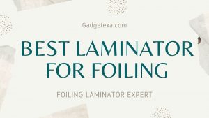 Read more about the article Best laminator for foiling 2023 at fantastic price