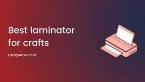 Read more about the article Best laminator for crafts 2023 [read before buy]