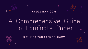 Read more about the article A Comprehensive Guide to Laminate Paper: 5 Things You Need to Know