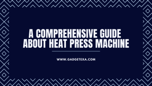 Read more about the article A comprehensive guide about heat press machine | Read now