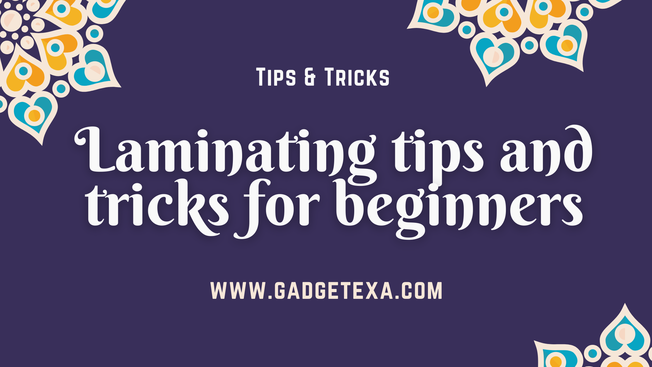 Read more about the article Laminating tips and tricks for beginners | latest solutions