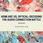 HDMI ARC vs Optical: Decoding the Audio Connection Battle