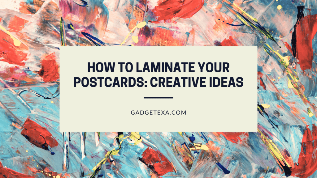 How to Laminate Your Postcards Creative Ideas Gadgetexa
