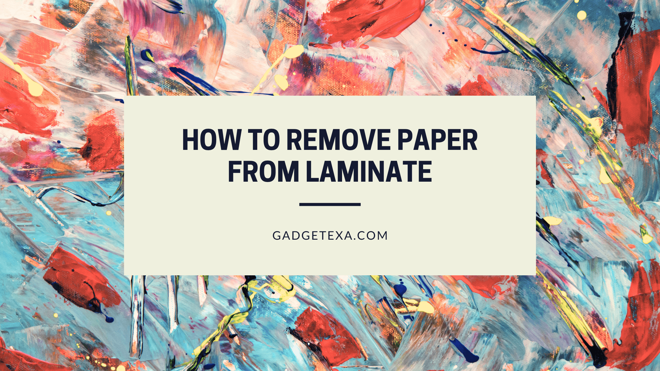 How to Remove Paper From Laminate (1)