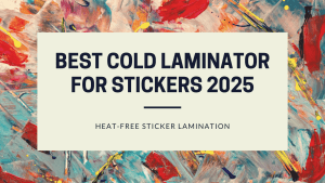 Read more about the article Best Cold Laminator for Stickers 2025: A Guide to Perfect Heat-Free Sticker Lamination