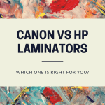Canon vs HP Laminators: Which One is Right for You?
